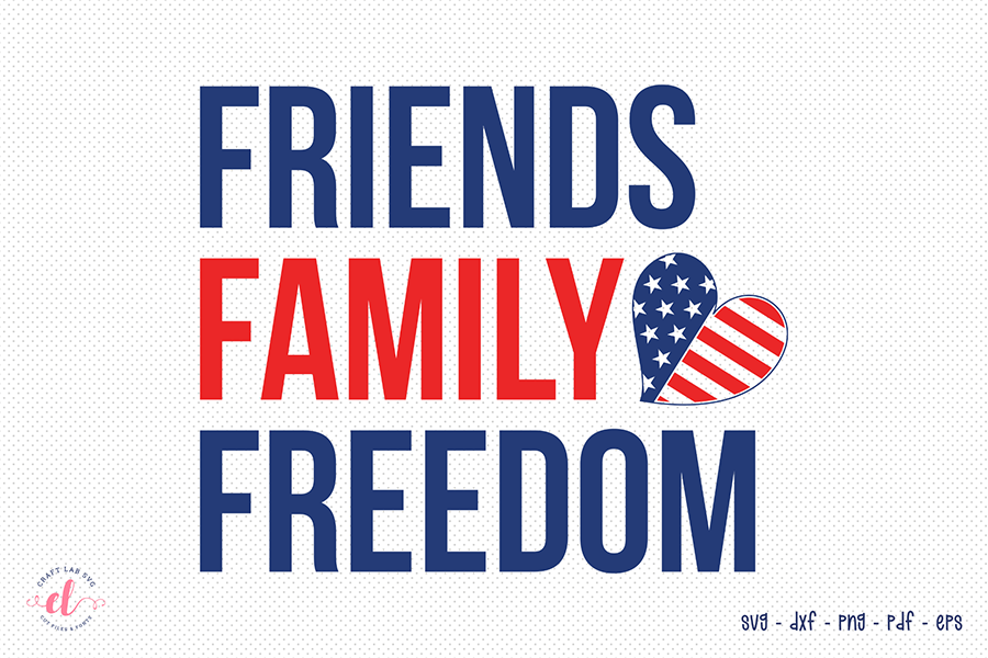 4th of July SVG | Friends Family Freedom
