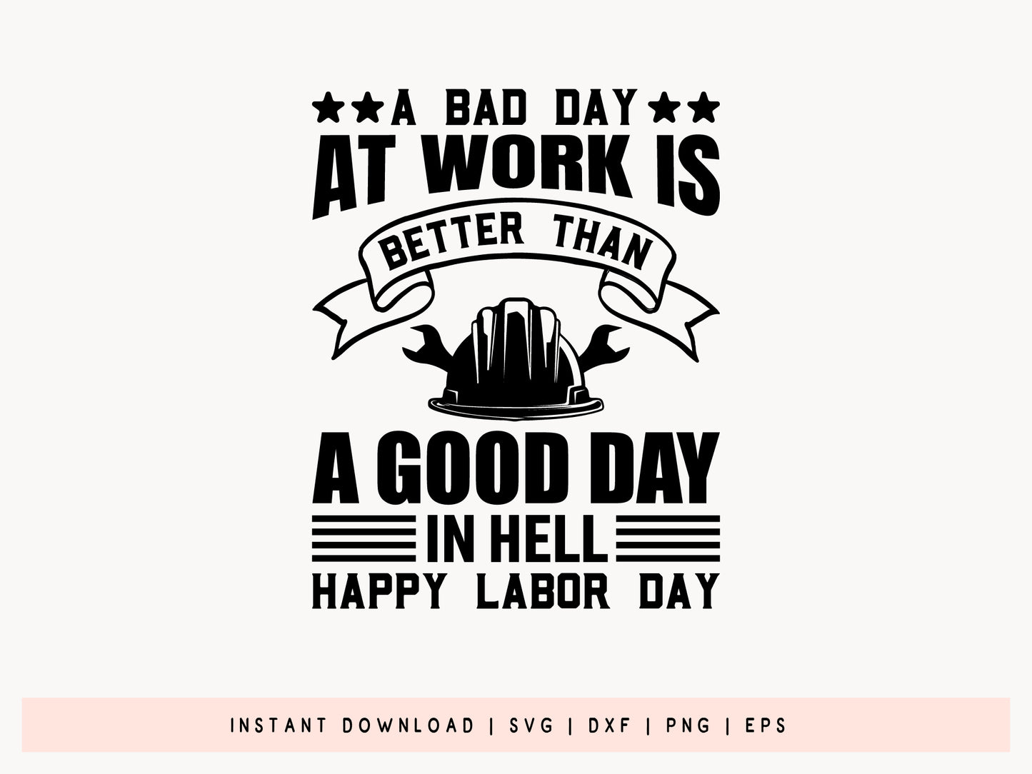 A Bad Day at Work is Better Than A Good Day, Labor Day SVG