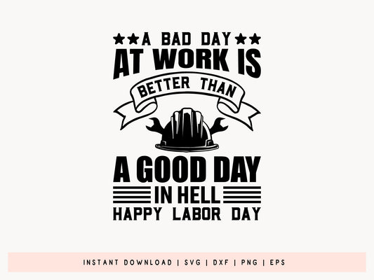 A Bad Day at Work is Better Than A Good Day, Labor Day SVG