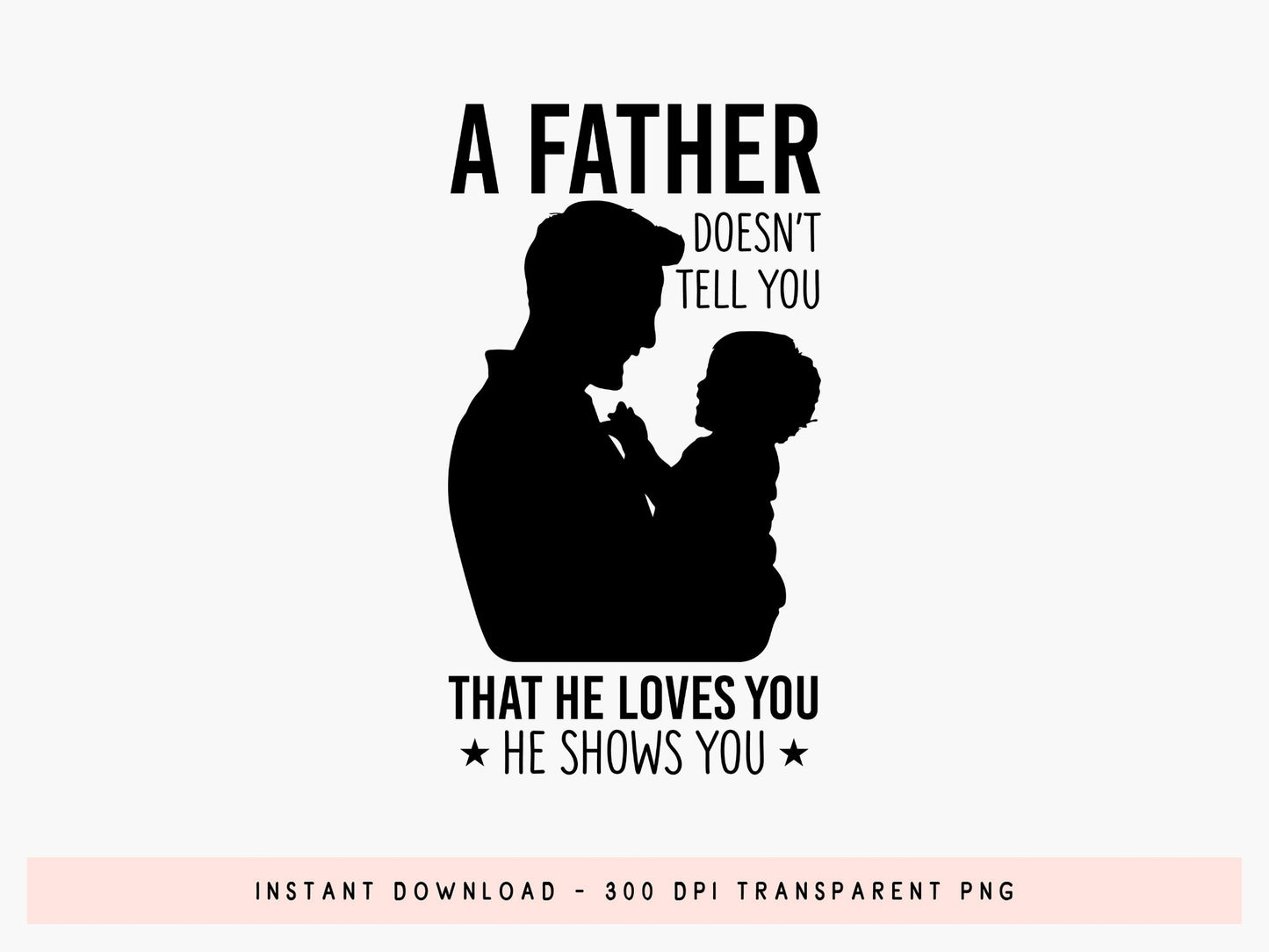 A Father Doesn't Tell You That He Loves You SVG
