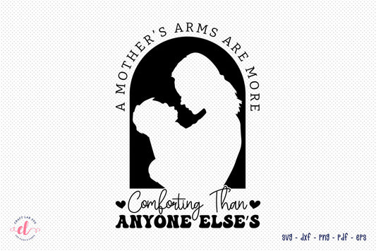 A Mother's Arms Are More, Mothers Day SVG