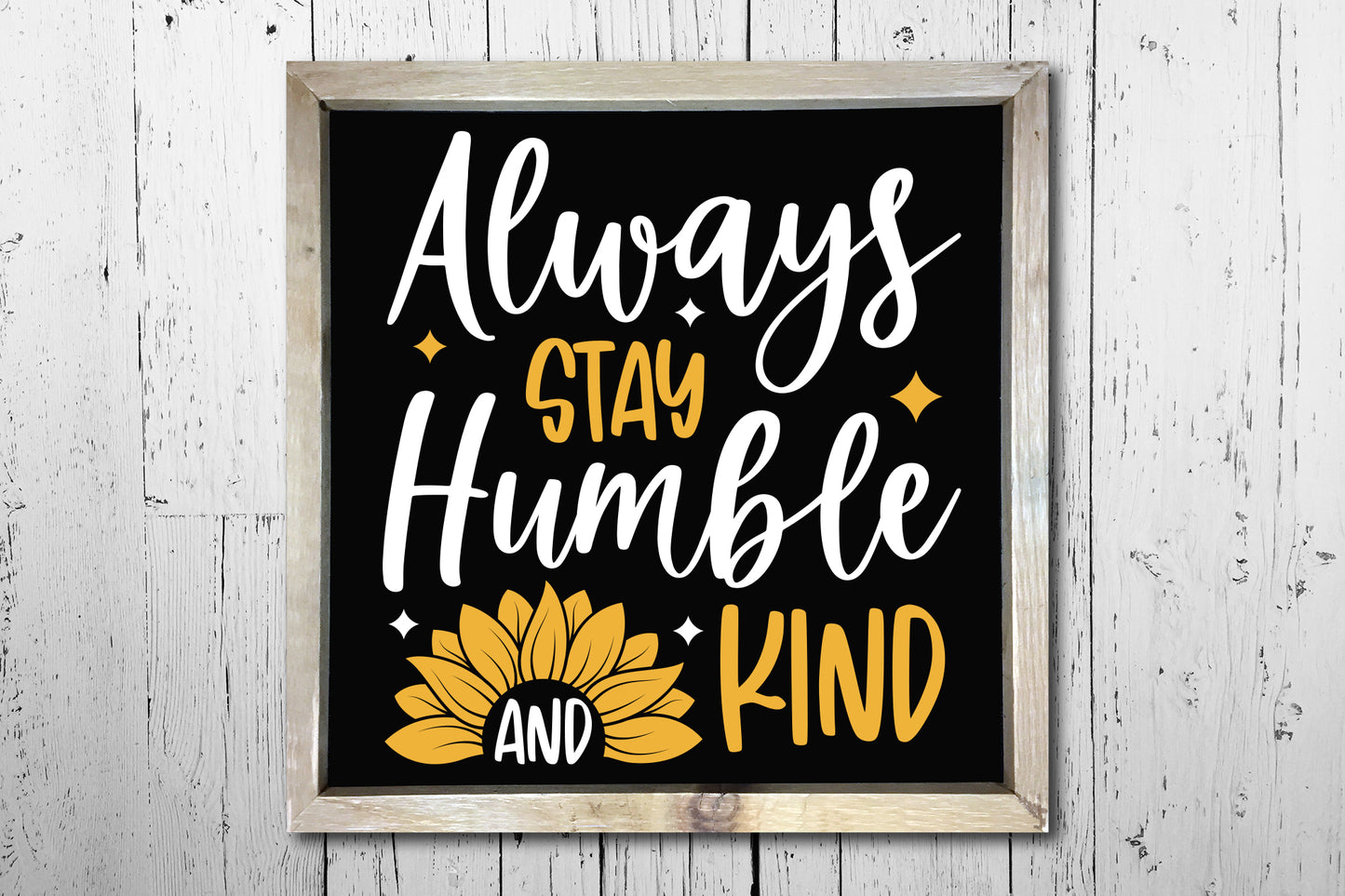 Always Stay Humble and Kind, Sunflower Saying SVG