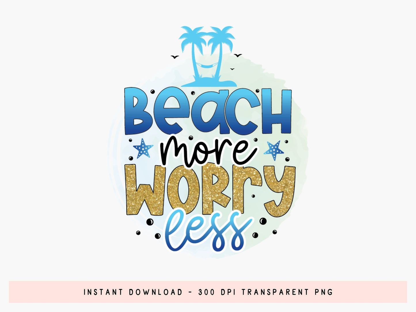 Beach More Worry Less Sublimation PNG