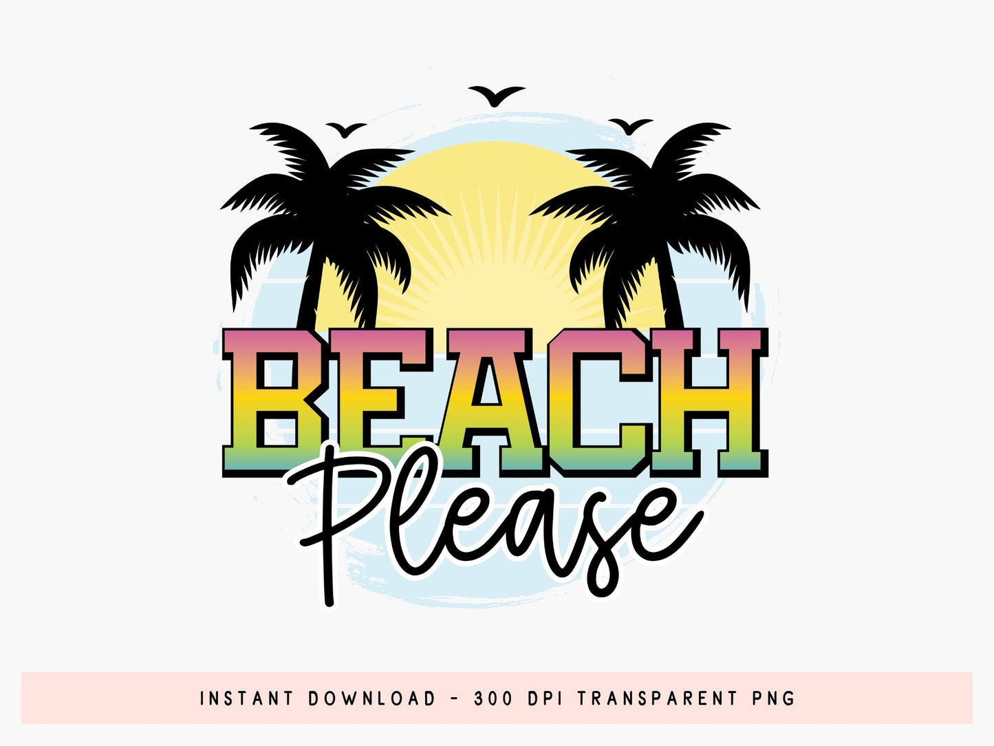 Beach Please Sublimation Transfer Design