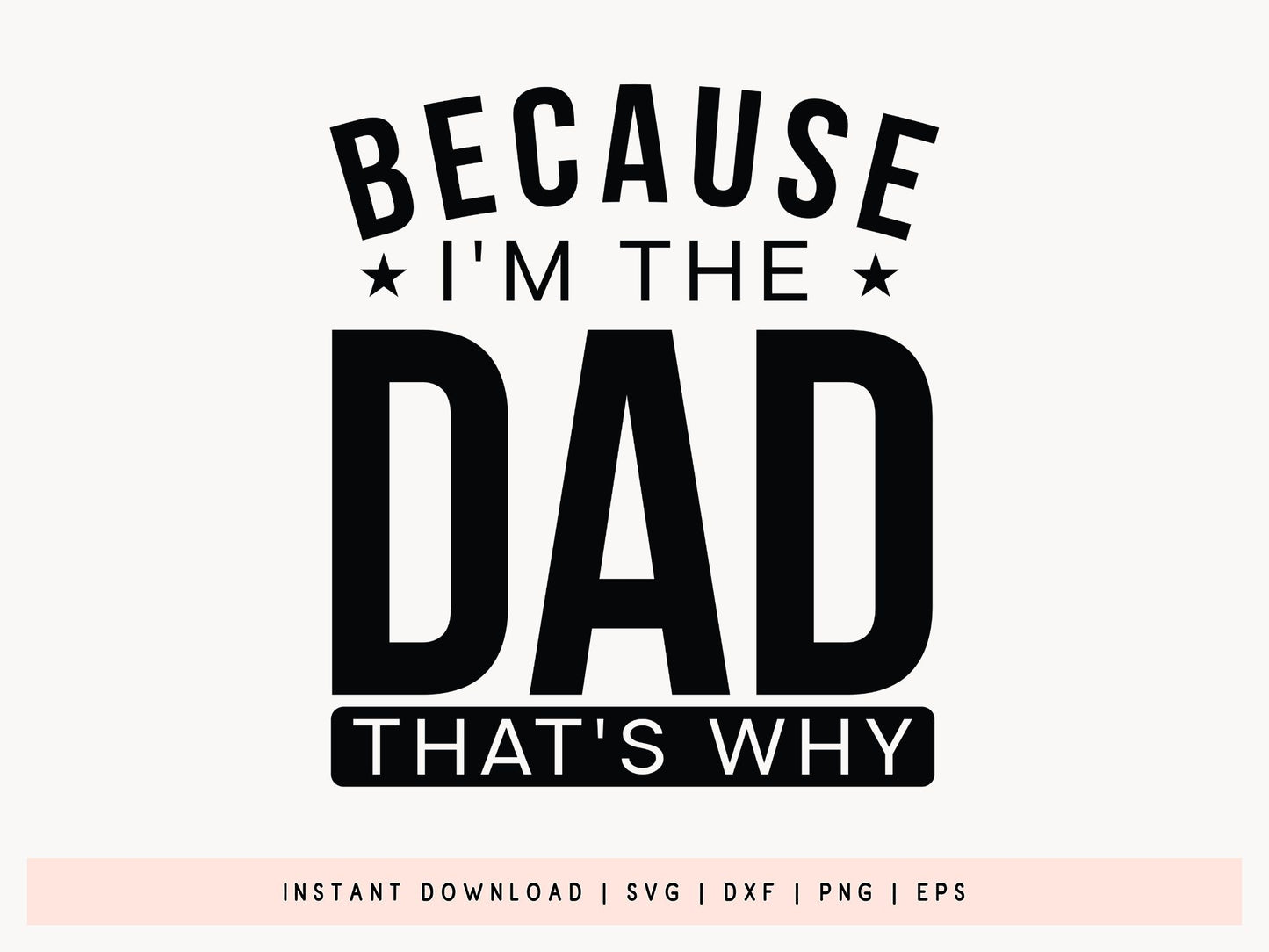 Because I'm the Dad That's Why, Father's Day SVG