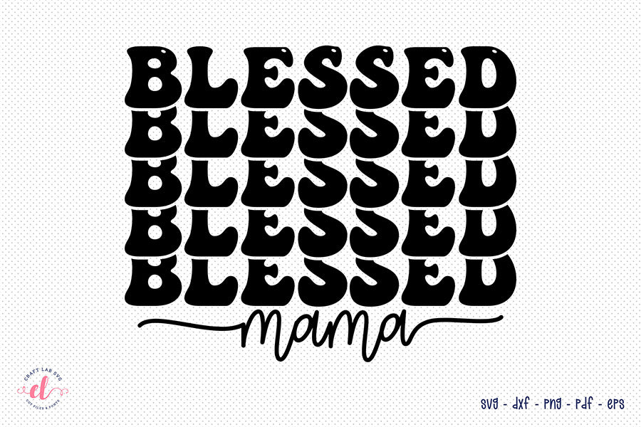 Blessed Mama, Mother's Day SVG Cut File
