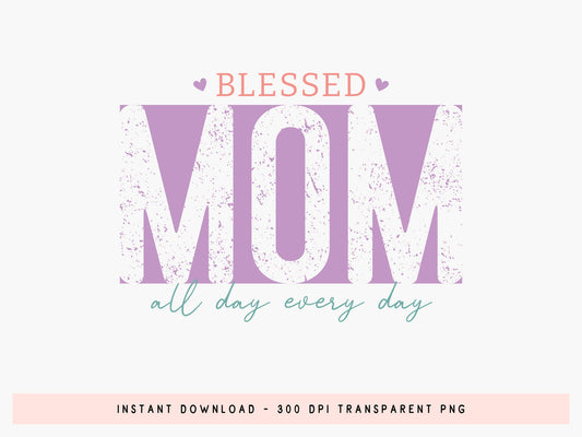 Blessed Mom All Day Every Day PNG Sublimation