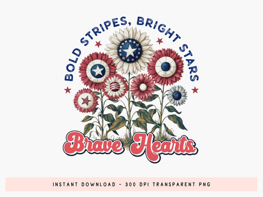 Bold Stripes Bright Stars Brave Hearts, 4th of July PNG