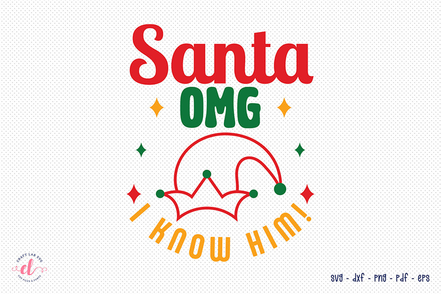 Santa Omg I Know Him - Christmas SVG
