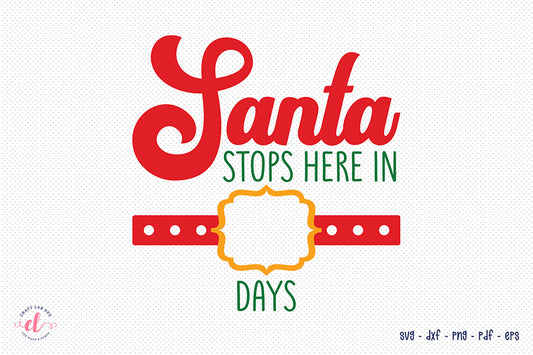 Santa Stops Here in Days, Christmas SVG