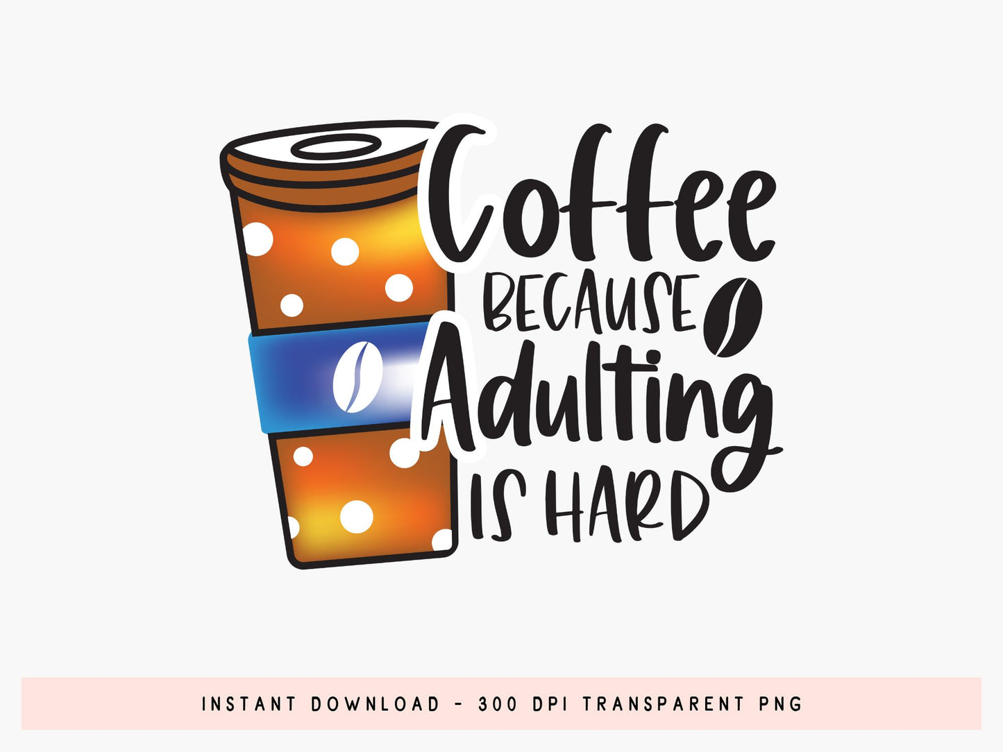 Coffee Because Adulting is Hard Sublimation Transfer