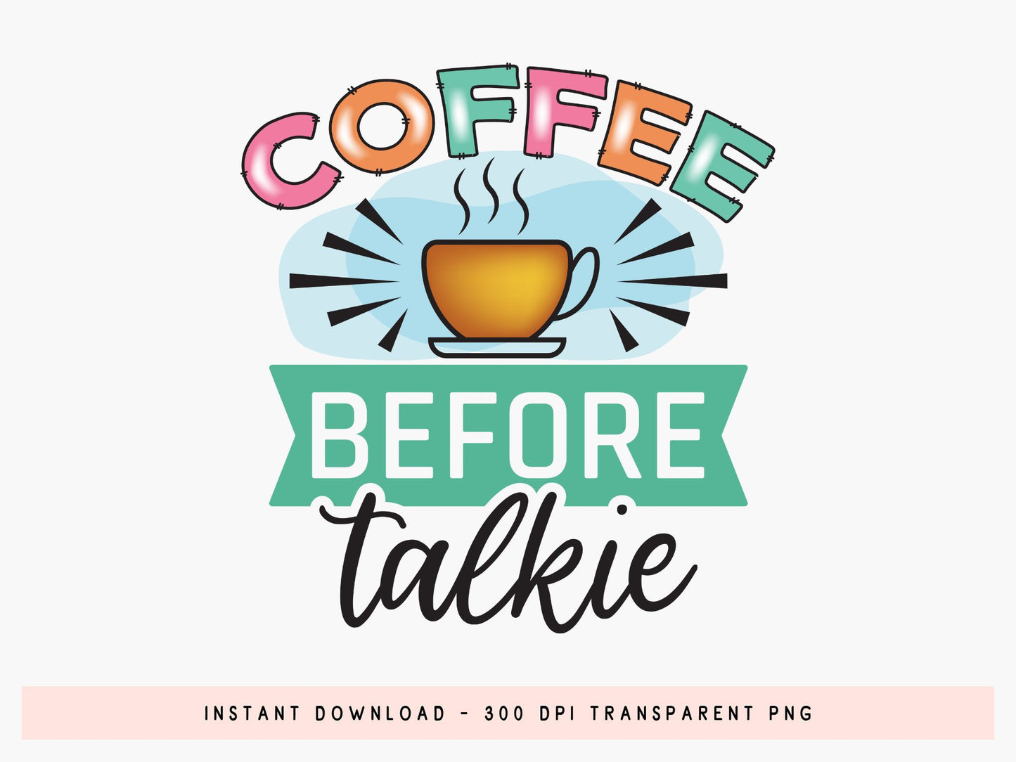Coffee Before Talkie Sublimation Design