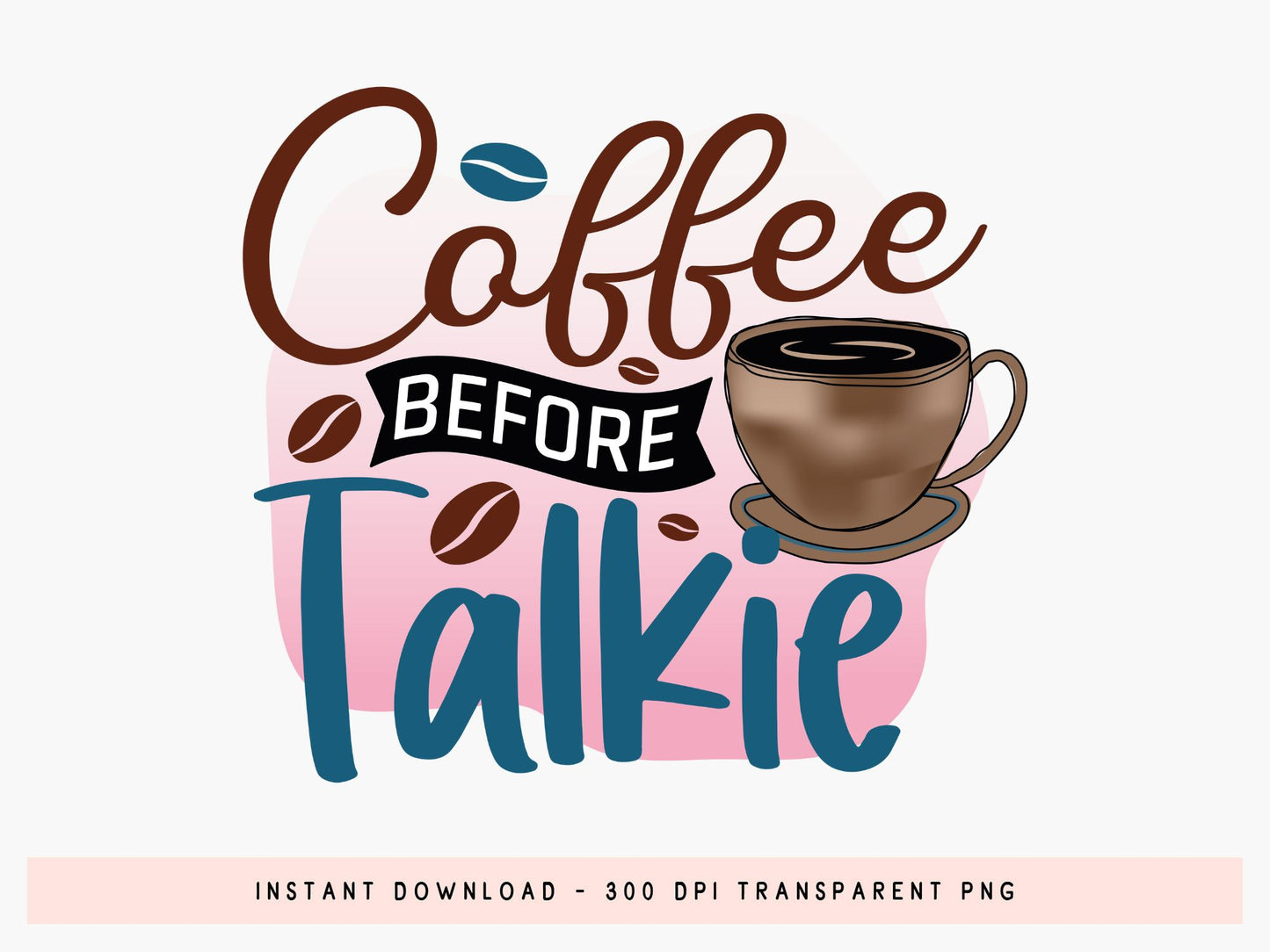 Coffee Before Talkie Sublimation Funny