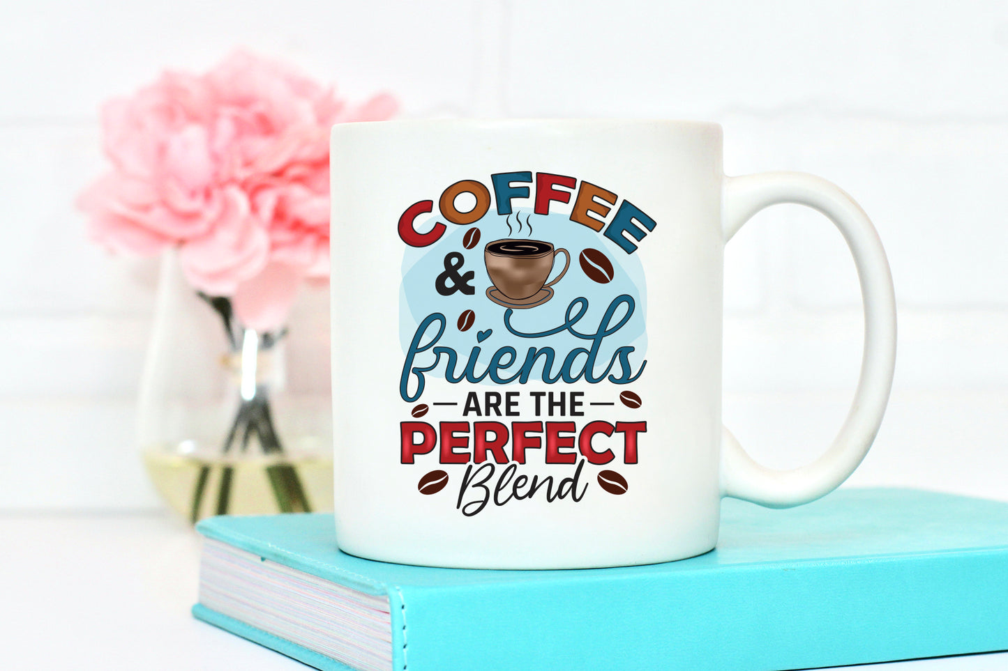 Coffee & Friends are the Perfect Blend Quote Sublimation