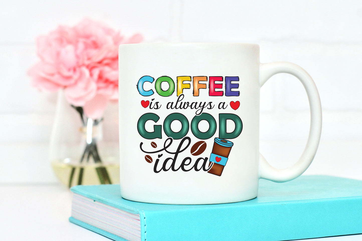 Coffee is Always a Good Idea PNG Sublimation