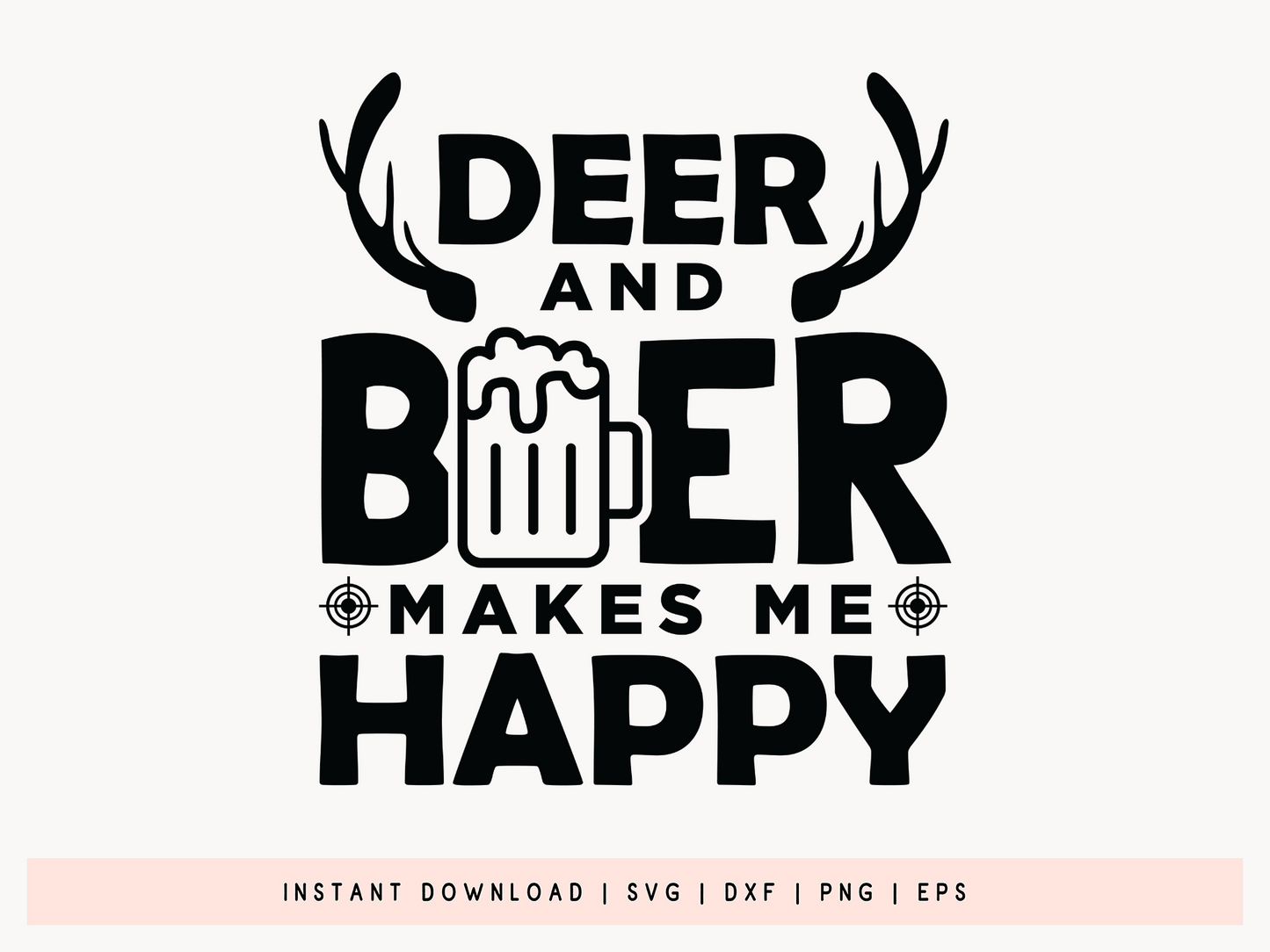 Deer and Beer Makes Me Happy, Hunting SVG