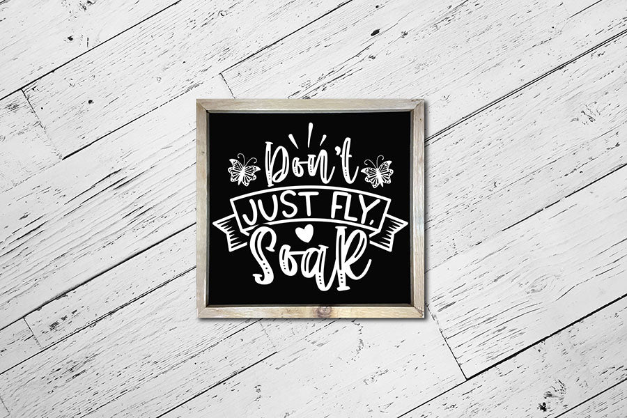 Don't Just Fly Soar - Butterfly SVG Cut File
