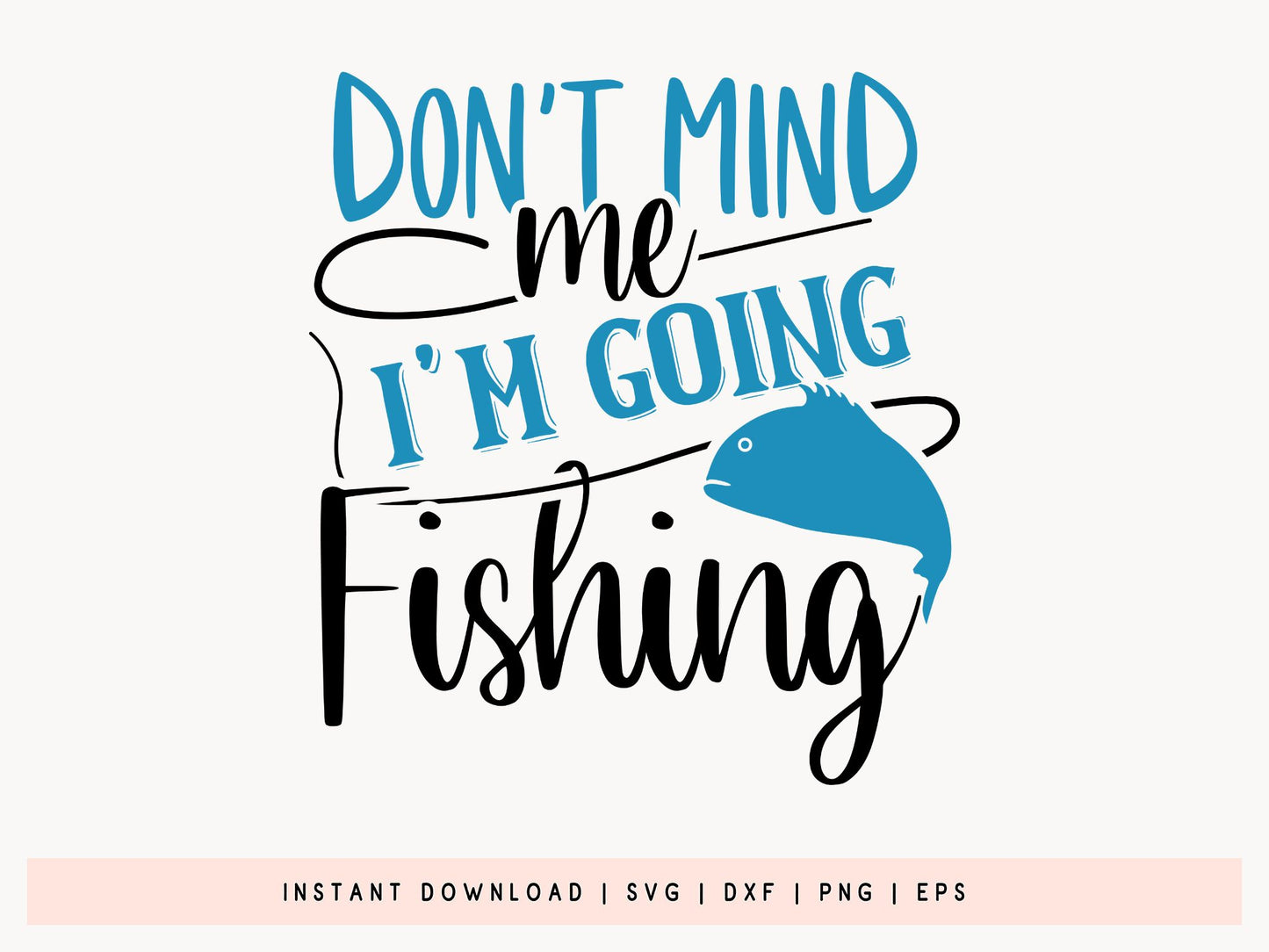 Don't Mind Me I'm Fishing SVG File
