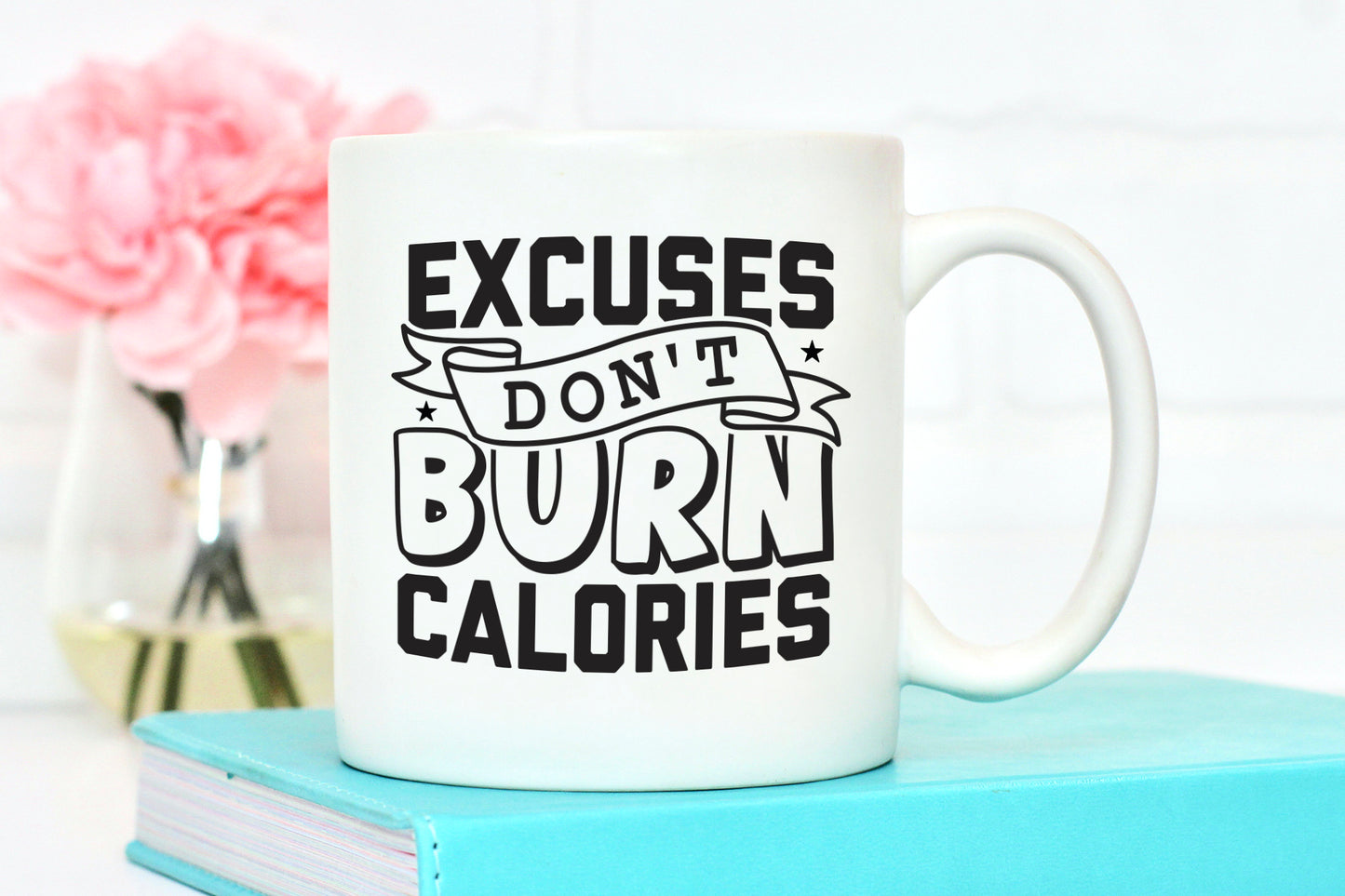 Excuses Don't Burn Calories, Cute Workout SVG