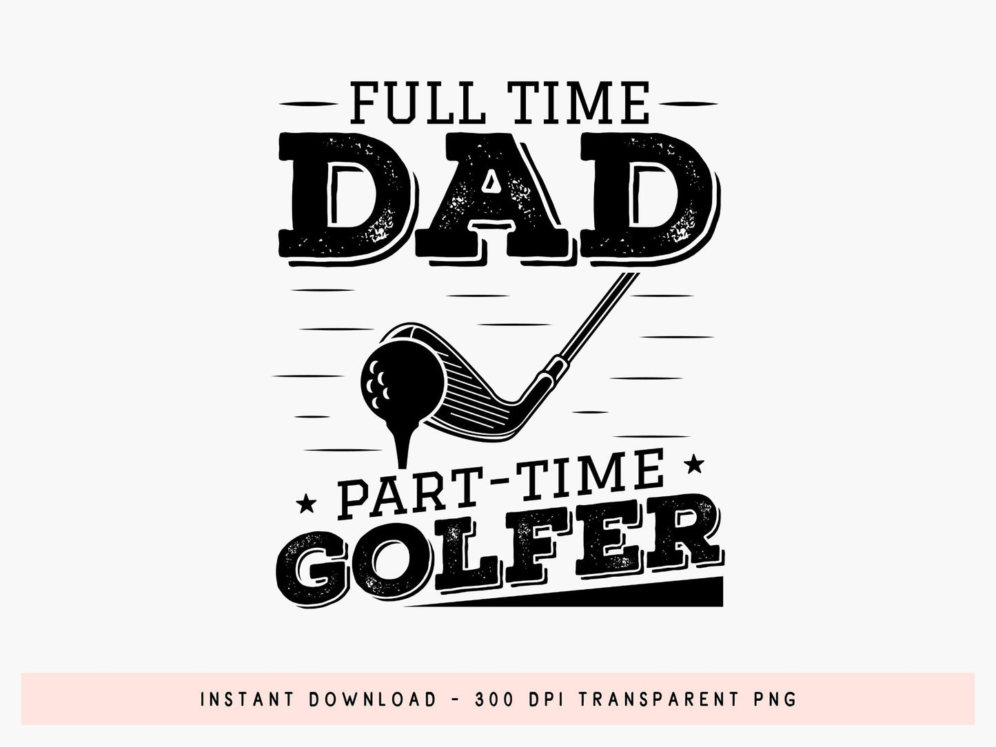 Full Time Dad Part Time Golfer, Fathers Day Golf SVG