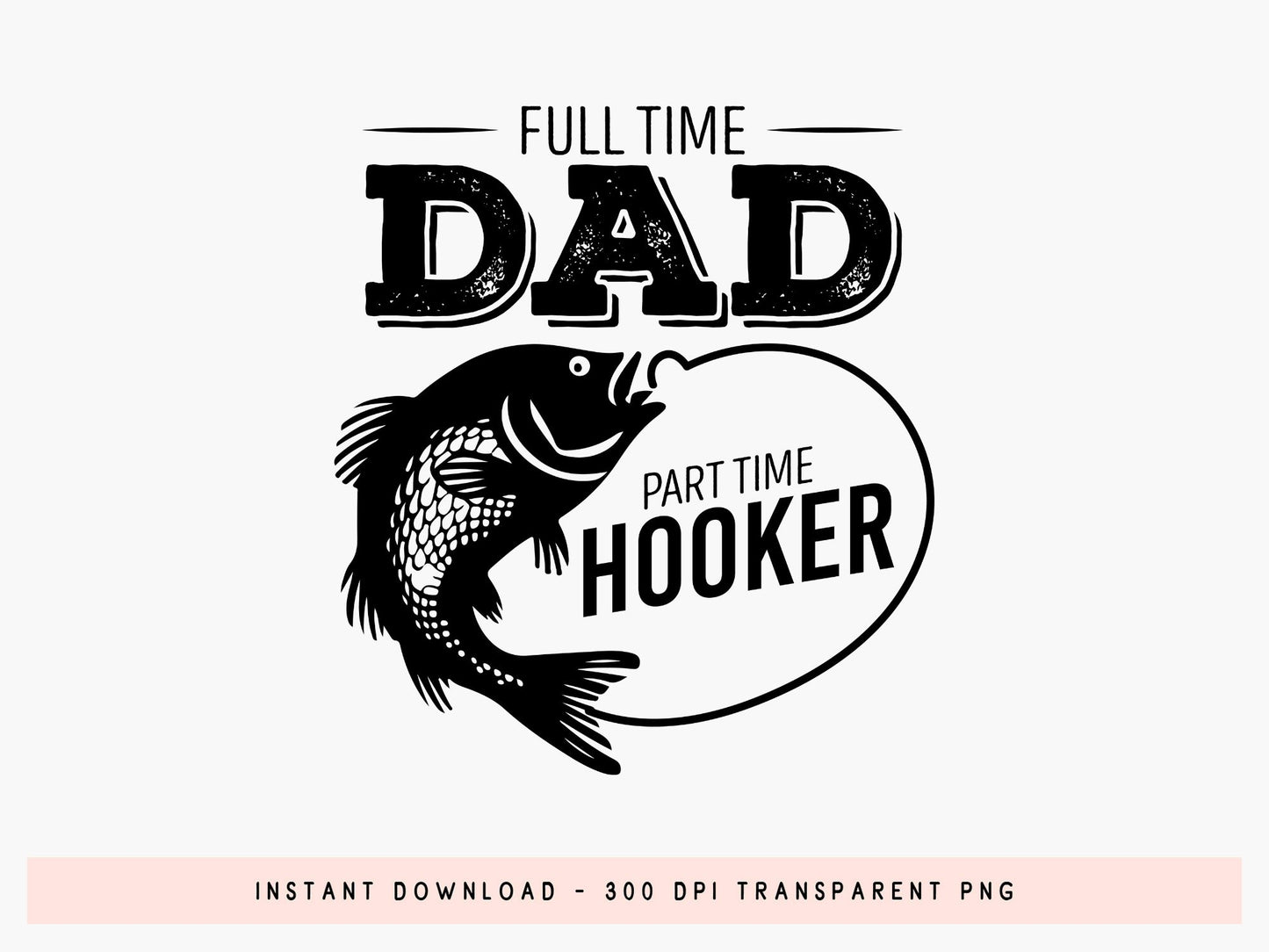 Full Time Dad Part Time Hooker, Fathers Day Fishing SVG