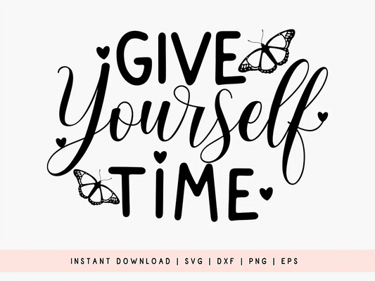 Give Yourself Time - Butterfly Quote SVG