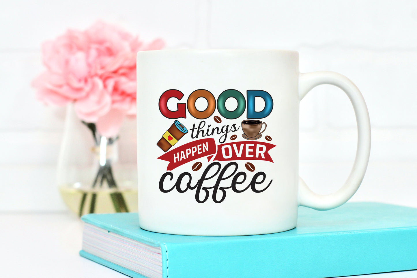Good Things Happen Over Coffee Sublimation Design