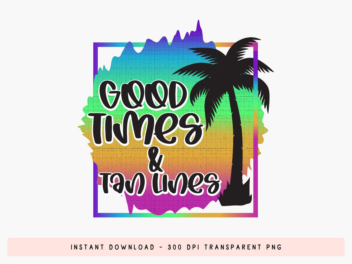 Good Times & Tan Lines, Summer PNG Sublimation