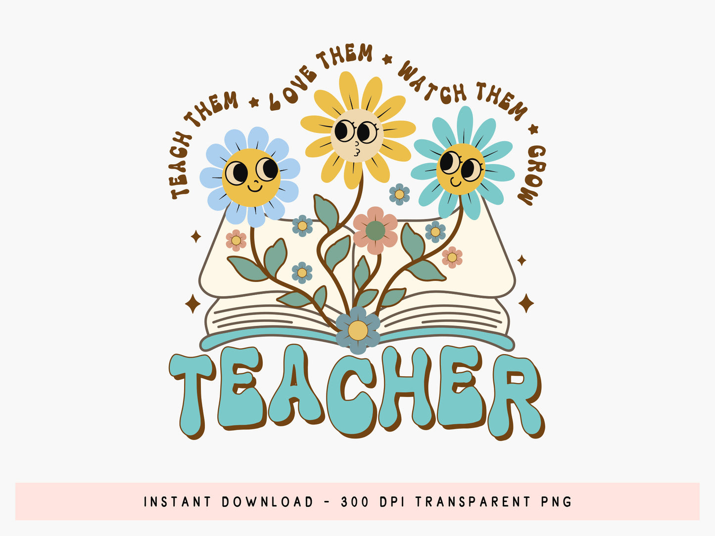 Groovy Teacher Teach Them Love Them Watch Them Grow PNG