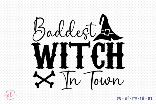 Halloween SVG | Baddest Witch in Town SVG