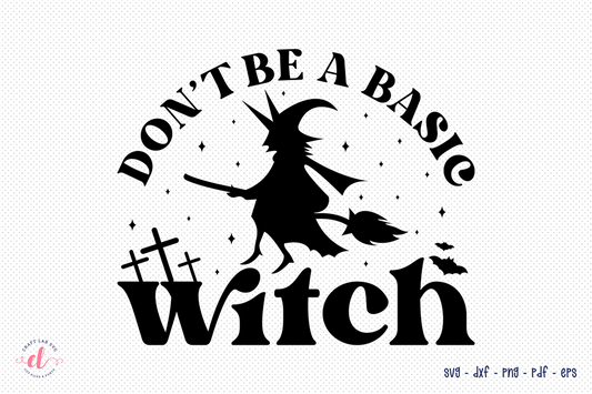 Don't Be a Basic Witch SVG, Halloween SVG