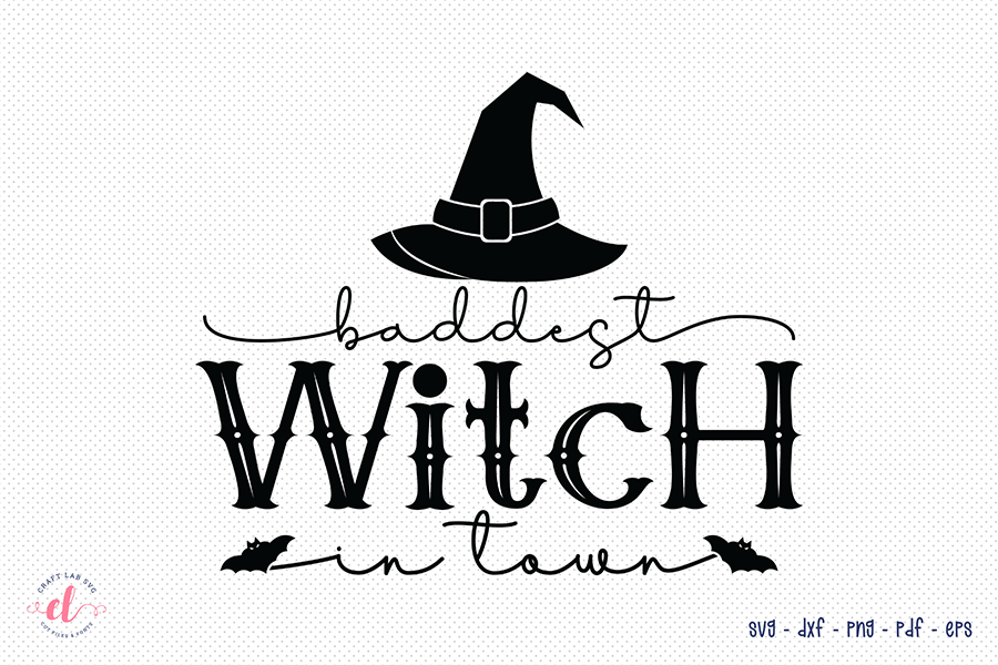 Baddest Witch in Town SVG - Halloween SVG