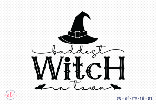 Baddest Witch in Town SVG - Halloween SVG