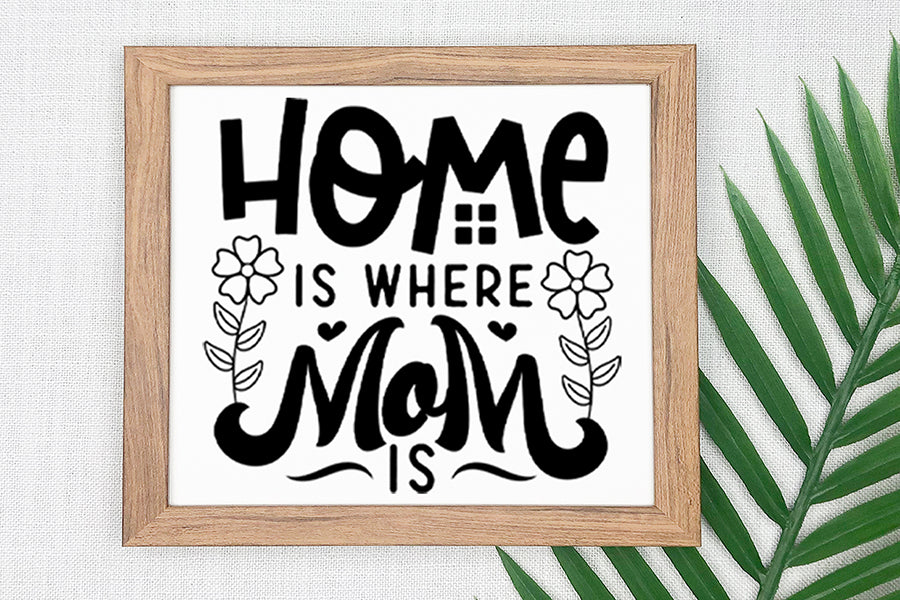 Home is Where Mom is - Mother's Day SVG Design