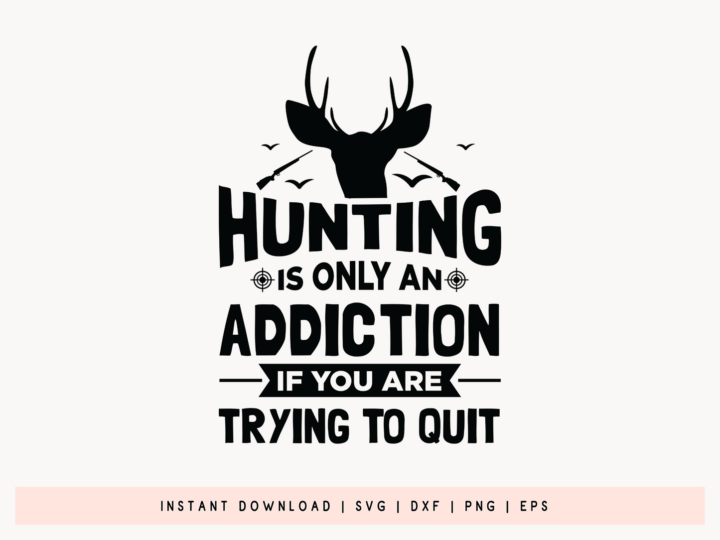 Hunting is Only An Addiction If You're Trying to Quit SVG