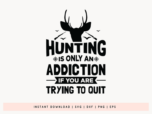 Hunting is Only An Addiction If You're Trying to Quit SVG
