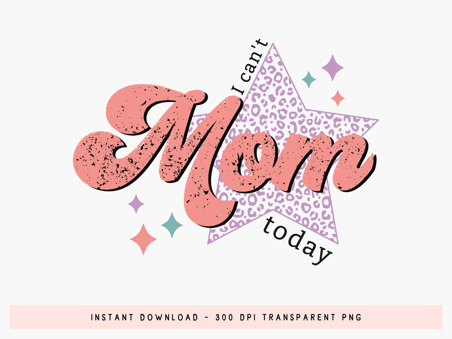 I Can't Mom Today, Mother's Day Sublimation PNG
