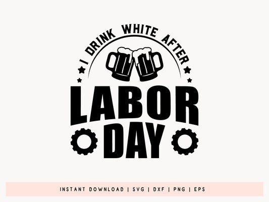 I Drink White After Labor Day Funny SVG