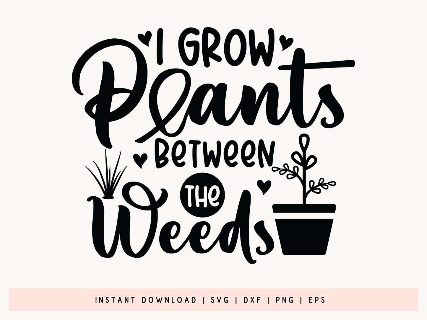 I Grow Plants Between the Weeds, SVG Gardening
