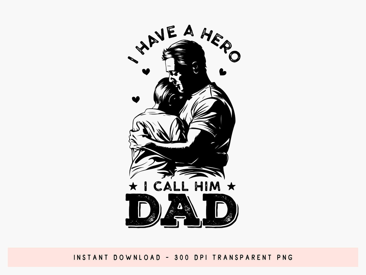 I Have a Hero I Call Him Dad, Fathers Day SVG File