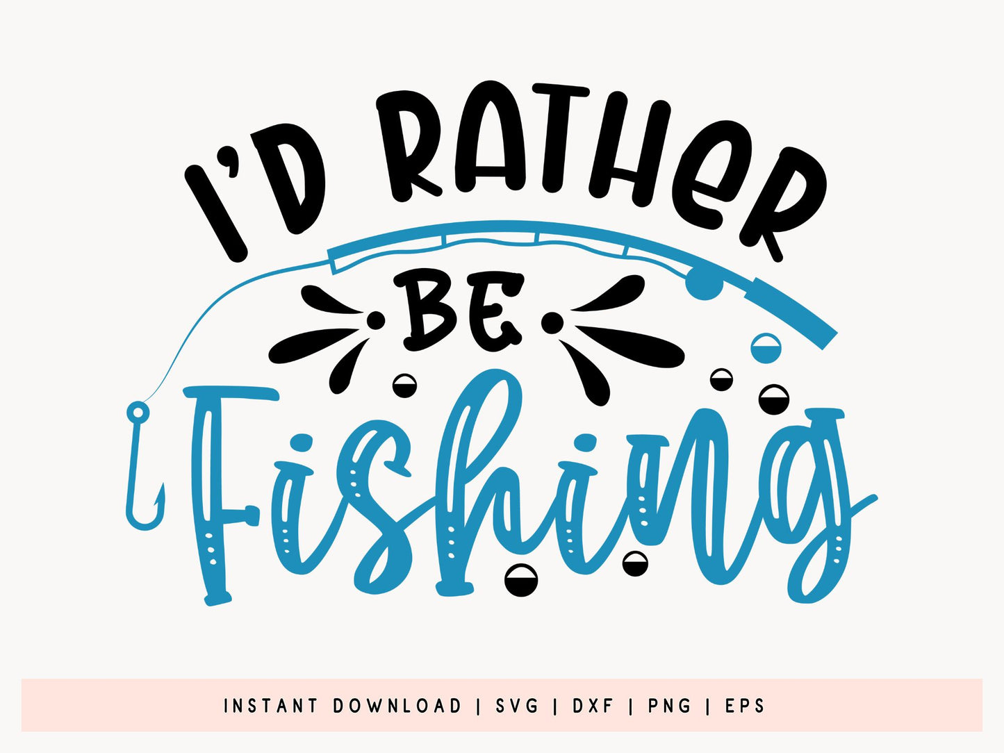 I'd Rather Be Fishing SVG File for Cricut