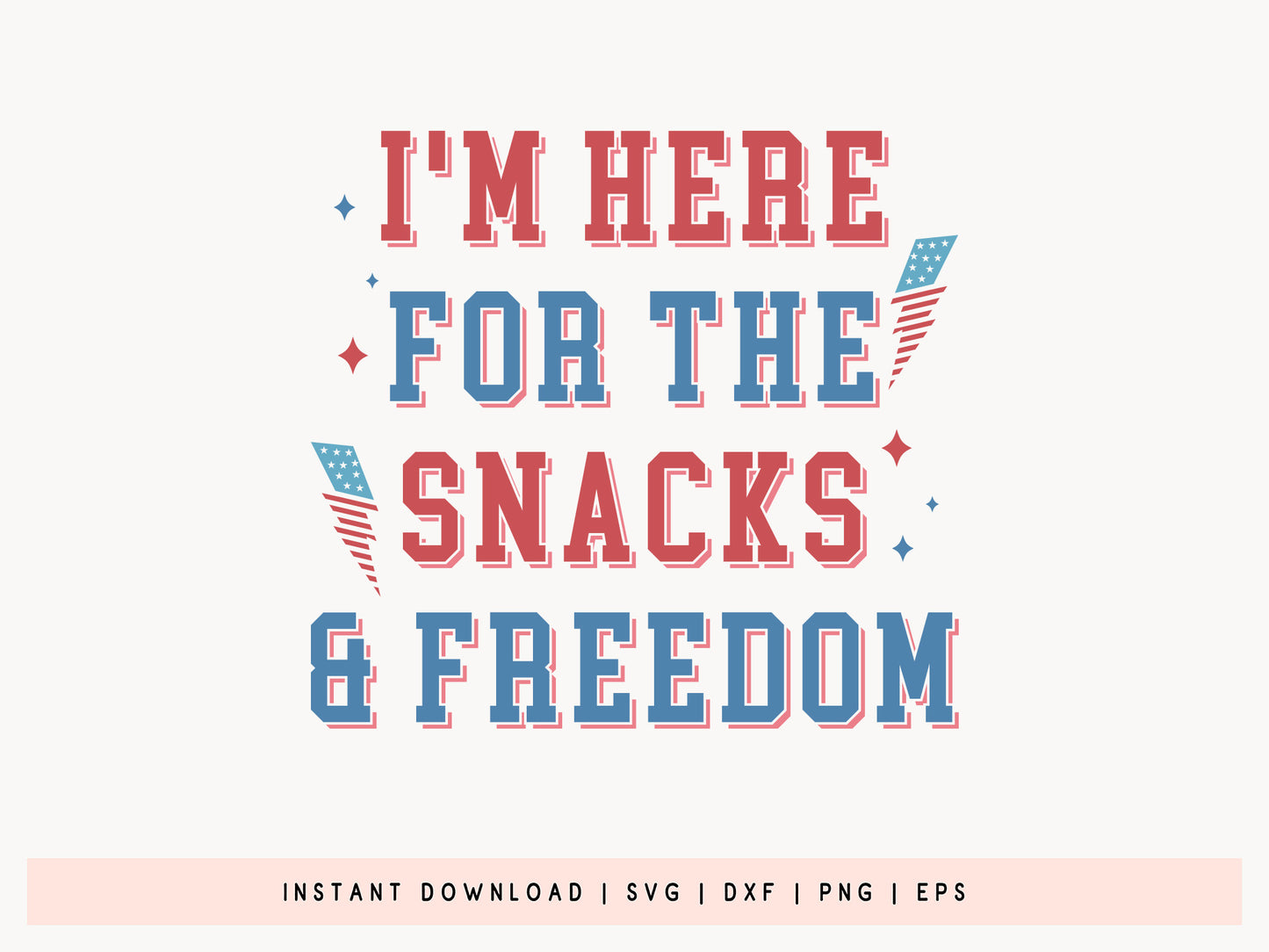 I'm Here for the Snacks and Freedom, 4th of July SVG Funny