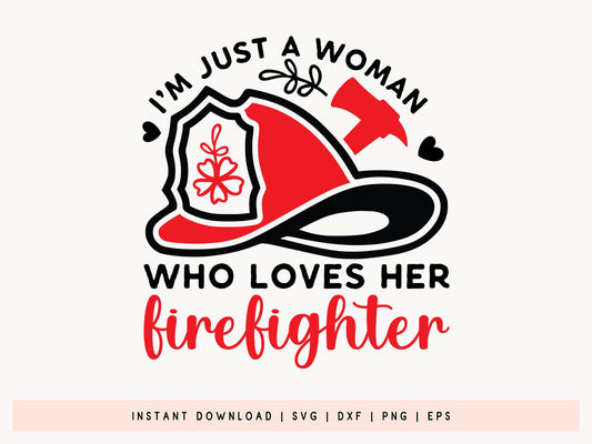 I'm Just A Woman Who Loves Her Firefighter SVG