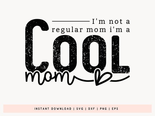 I'm Not A Regular Mom I Am A Cool Mom SVG Cut File