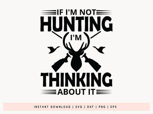 I'm Not Hunting I'm Thinking About It SVG Funny