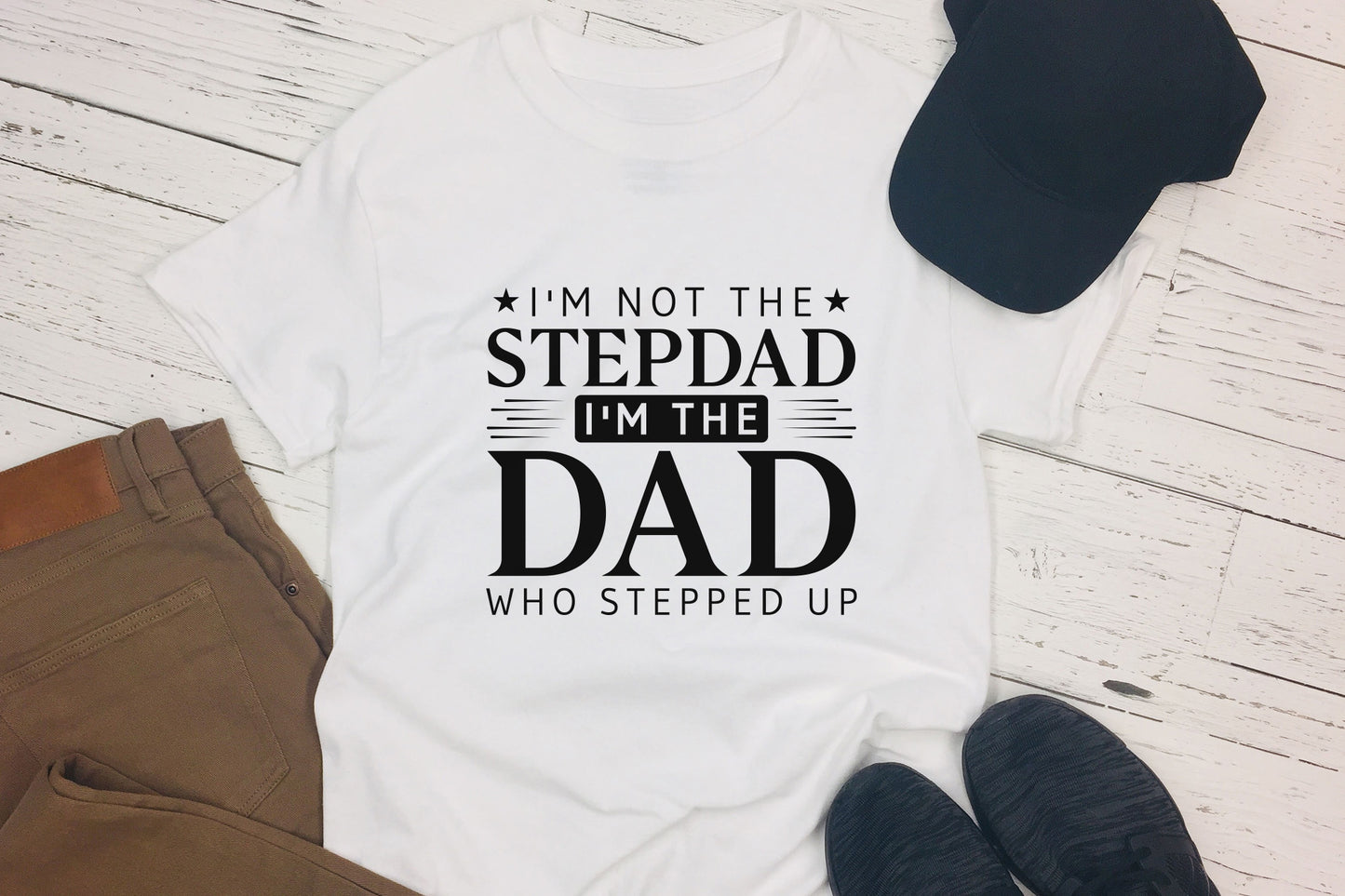 I'm Not the Stepdad I'm the Dad Who Stepped Up SVG