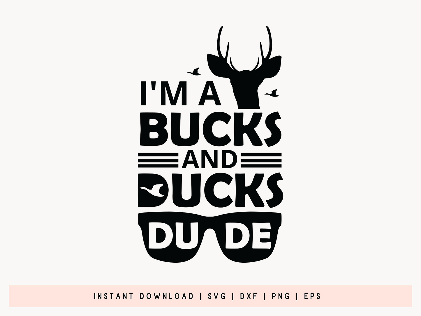I'm a Bucks and Ducks Dude, Hunting SVG