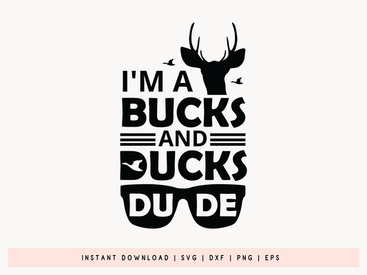 I'm a Bucks and Ducks Dude, Hunting SVG