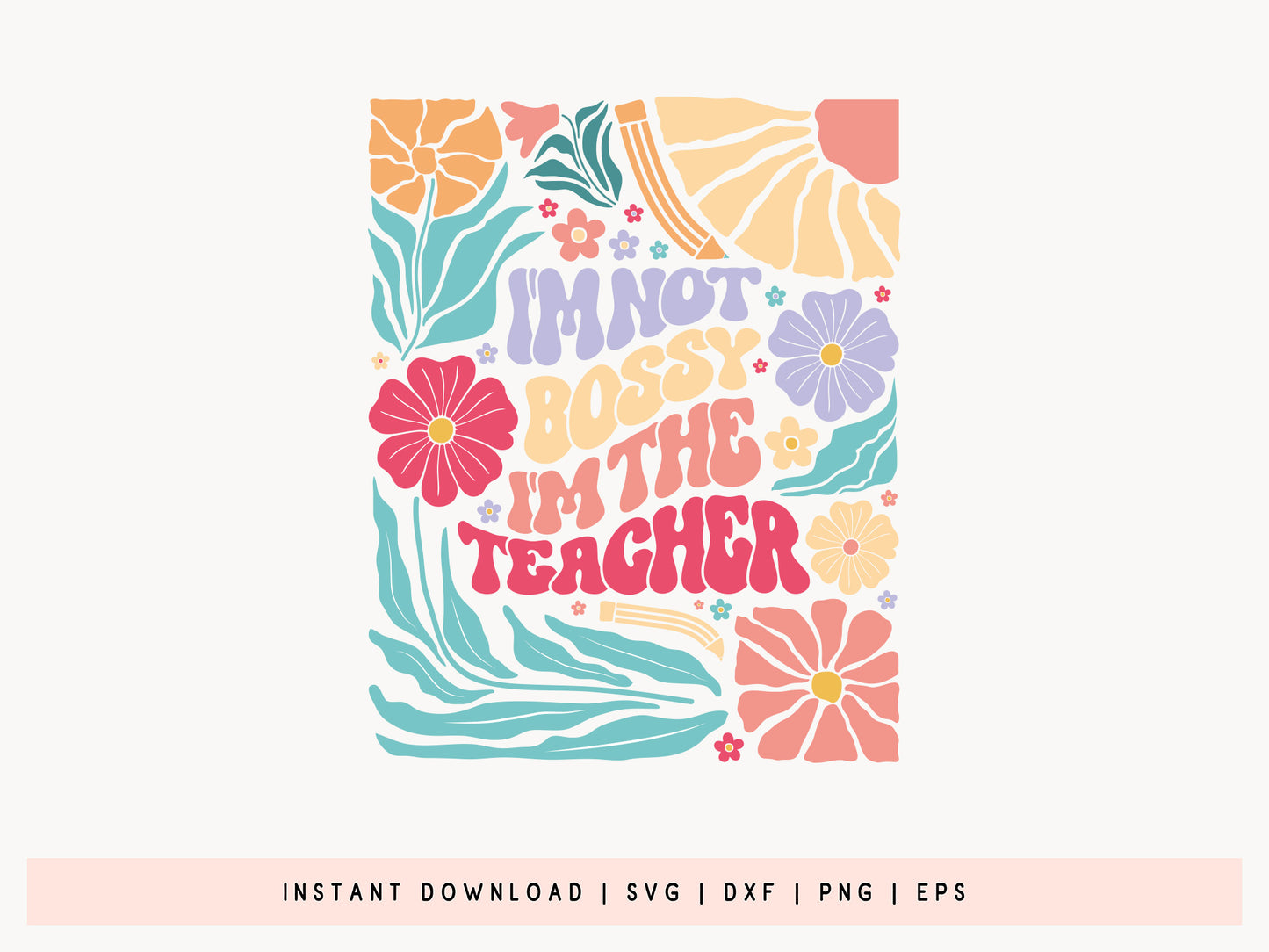 I'm not Bossy I'm the Teacher SVG Boho Floral