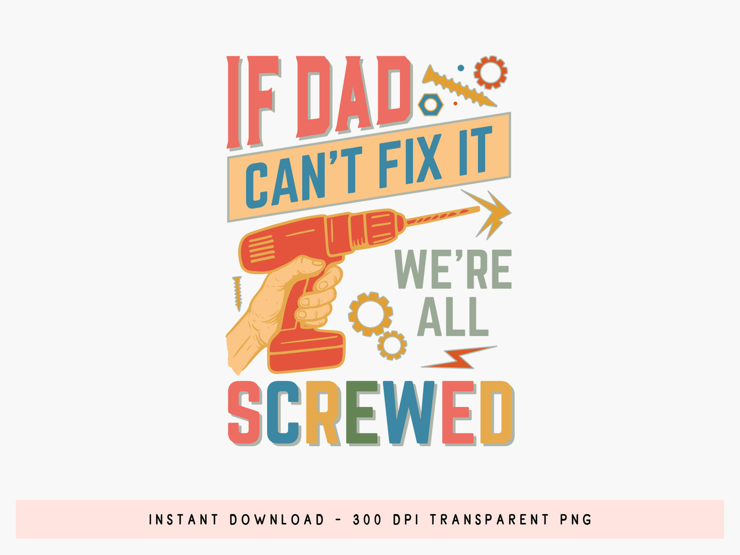 If Dad Can't Fixt It We All Screwed Sublimation